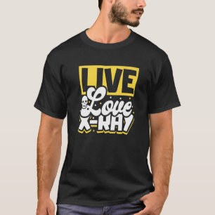 Live Love X Ray Radiology Technician T-Shirt