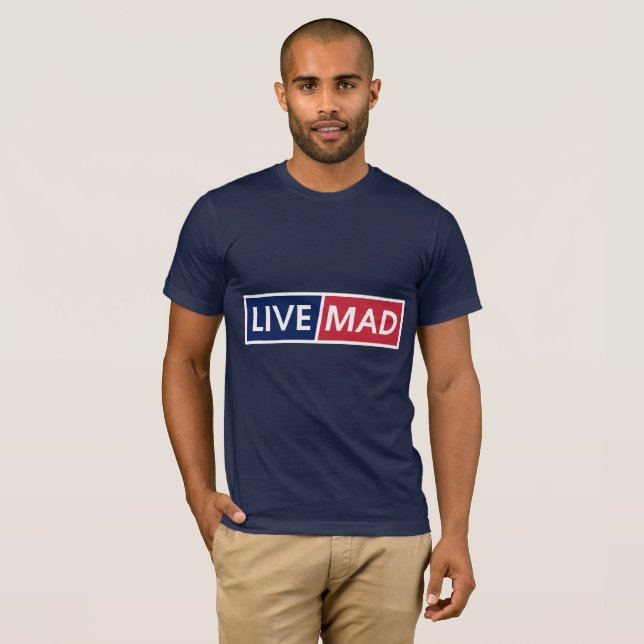 LIVE MAD – Bold Minimal Modern Typography Style B T-Shirt (Front Full)