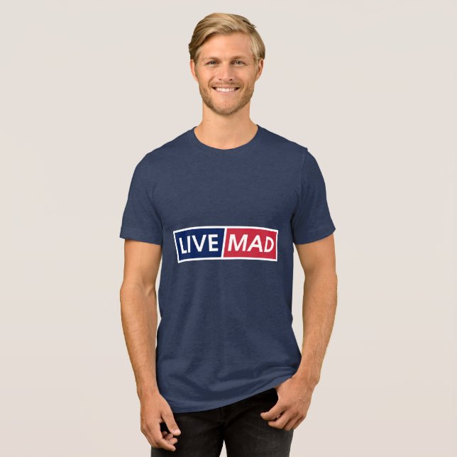 LIVE MAD – Bold Minimal Modern Typography Style B Tri-Blend Shirt (Front Full)