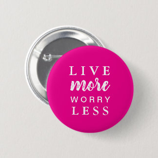 Live More Worry Less Quote 6 Cm Round Badge
