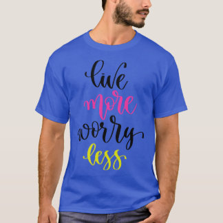 Live More Worry Less T-Shirt