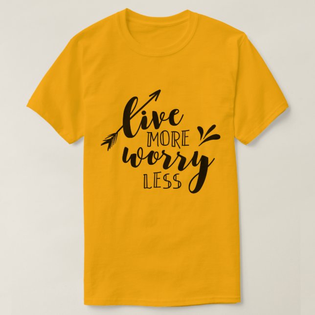 Live More Worry Less T-Shirt (Design Front)