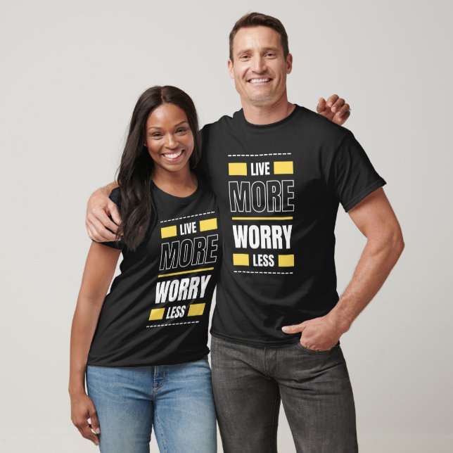 Live More Worry Less  T-Shirt (Unisex)