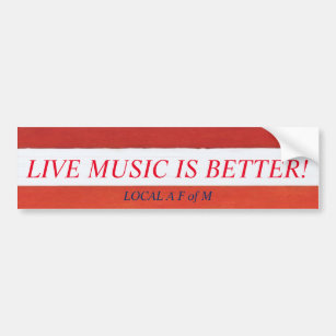 LIVE MUSIC IS BETTER! bumpersticker issued Bumper Sticker