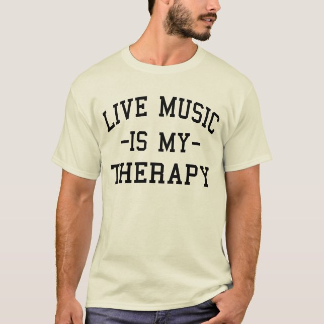 Live Music is My Therapy For Music Lovers  T-Shirt (Front)