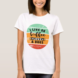 Live On Coffee Love And Dogs T-Shirt