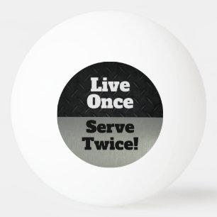 Live Once Serve Twice Black SIlver Funny Ping Pong Ball