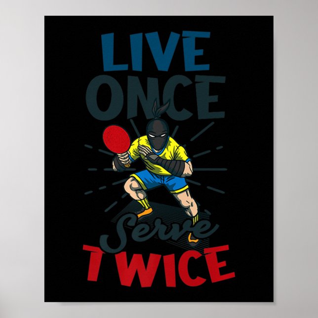 Live Once Serve Twice Design Table Tennis   Poster (Front)
