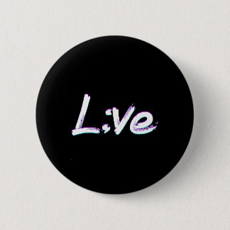 Live Semicolon Suicide Prevention Awareness  6 Cm Round Badge