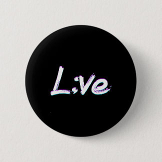 Live Semicolon Suicide Prevention Awareness  6 Cm Round Badge