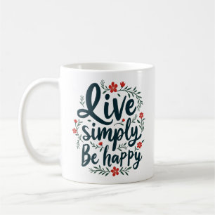 Live Simply, Be Happy - Inspirational Quote  Coffee Mug