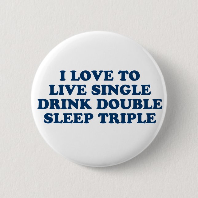 Live Single Drink Double Sleep Triple 6 Cm Round Badge (Front)