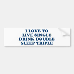 Live Single Drink Double Sleep Triple Bumper Sticker