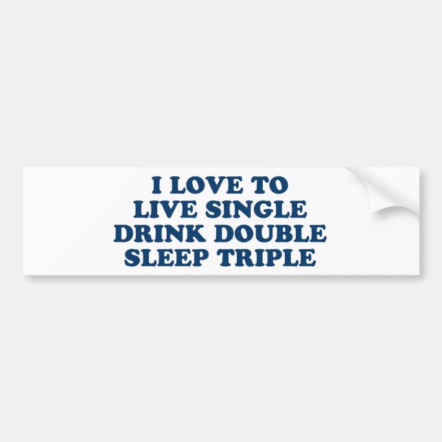 Live Single Drink Double Sleep Triple Bumper Sticker (Front)