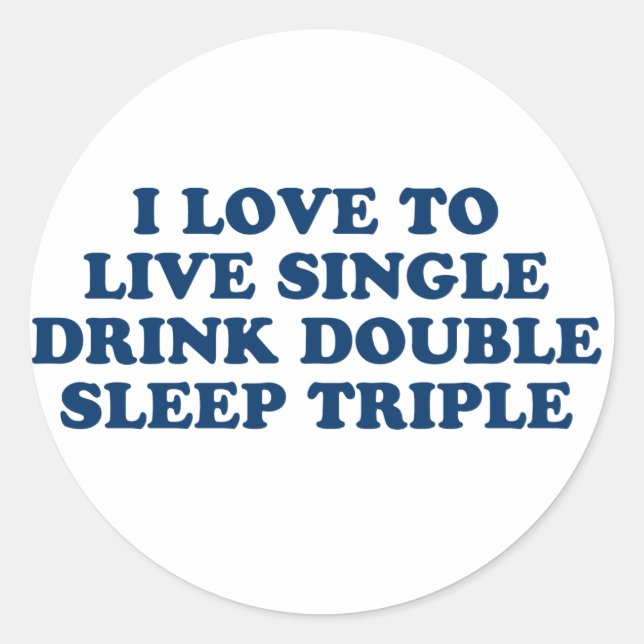 Live Single Drink Double Sleep Triple Classic Round Sticker (Front)