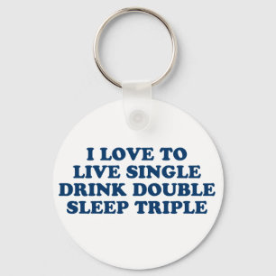 Live Single Drink Double Sleep Triple Key Ring