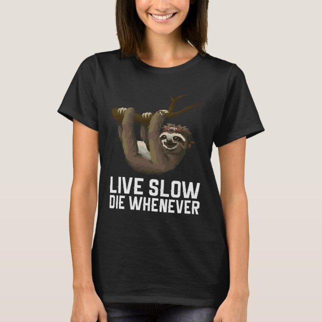 Live Slow Die Whenever Sloth T-Shirt (Front)