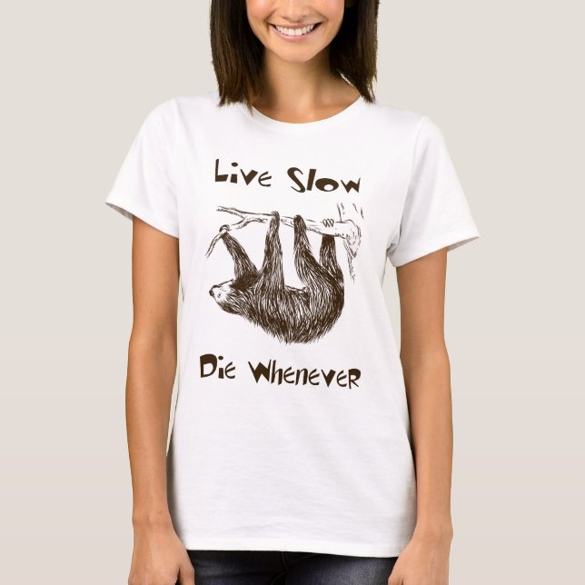 Live Slow. Die Whenever Sloth T-Shirt (Front)