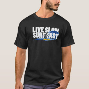 Live Slow Surf Fast Living The Surfer Life T-Shirt