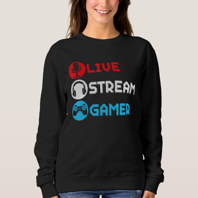 Live Stream Gamer Livestreaming Video Game Online  Sweatshirt (Front)