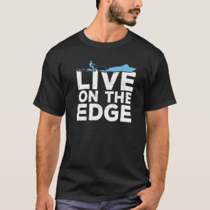 Live The Edge Water Skiing Water Sports T-Shirt