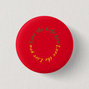 Live the life you love 3 cm round badge