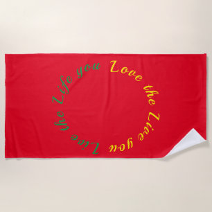 Live the life you love beach towel