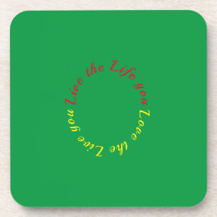 Live the life you love beverage coaster