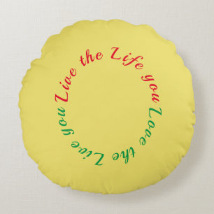 Live the life you love round pillow