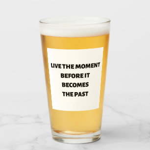 Live the moment before it becomes the past cup