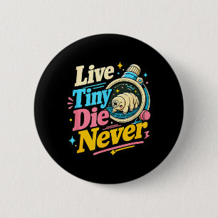 Live Tiny Die Funny Science Biology Tardigrade 6 Cm Round Badge