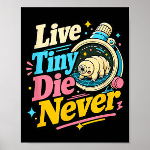 Live Tiny Die Funny Science Biology Tardigrade Poster