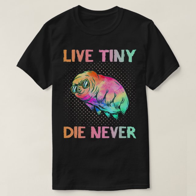 Live Tiny Die Never  Funny Tardigrade  Science Ner T-Shirt (Design Front)