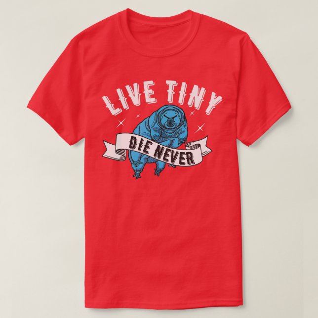 Live Tiny Die Never Water bear Tardigrade Funny Mi T-Shirt (Design Front)