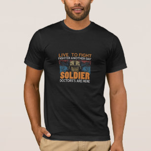 Live to Fight Another Day Soldier Doctors Are Here T-Shirt