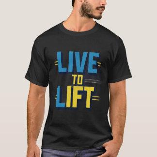 Live to lift T-Shirt