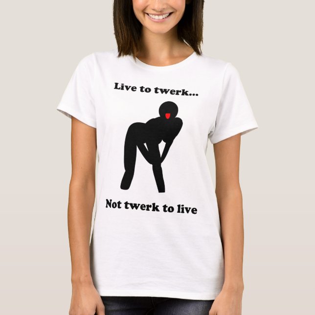 Live to twerk T-Shirt (Front)