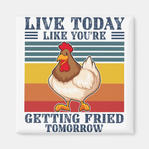 LIVE TODAY LIKE YOU RE FRIED TOMORROW MAGNET
