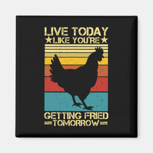 Live Today Like You're Getting Fried Tomorrow Funn Magnet