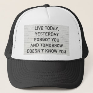 Live today, motivational quote trucker hat