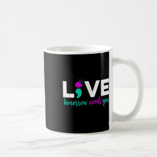 Live Tomorrow Needs You Semicolon Suicide Preventi Coffee Mug