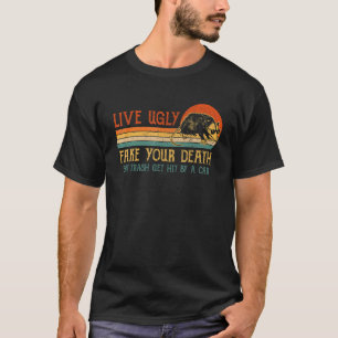 Live Ugly Fake Your Death Eat Trash Get Hit By A C T-Shirt