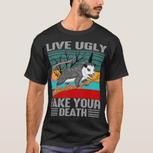 live ugly fake your death opossum T-Shirt