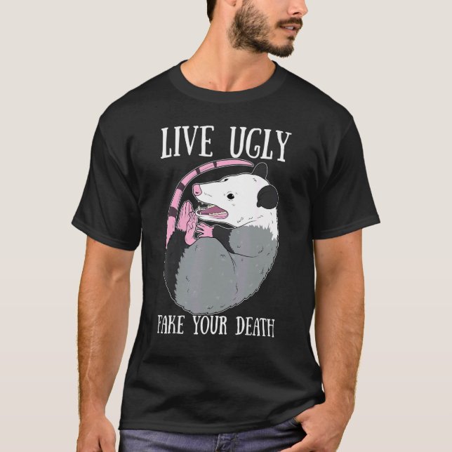 Live Ugly Fake Your Death Possum  Dead Opossum T-Shirt (Front)