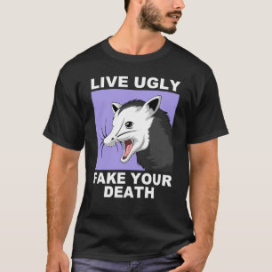 live ugly fake your death T-Shirt