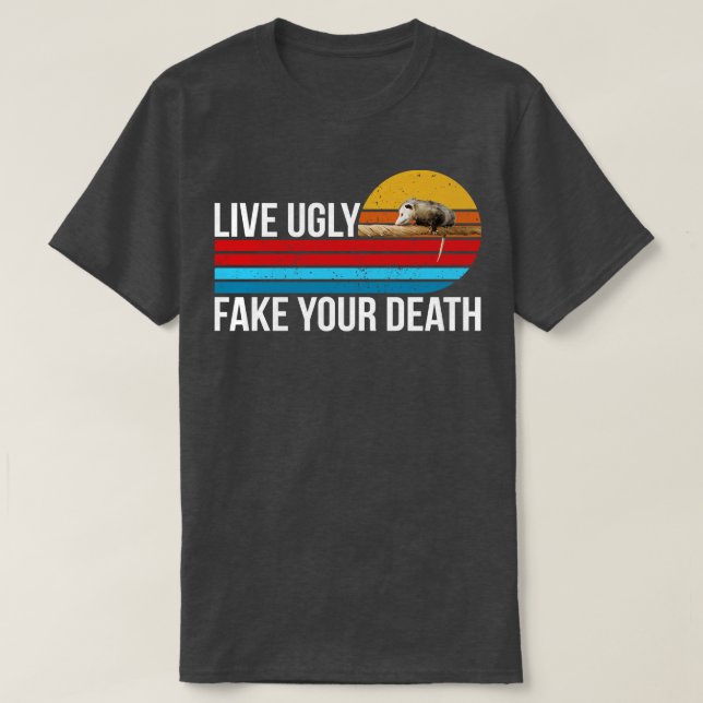 live ugly fake your death T-Shirt (Design Front)