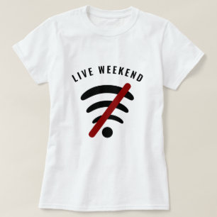 Live Weekend - Offline - Wi-Fi Free - Your Text T-Shirt