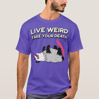 Live Weird Fake Your Death Funny Possum Graphic No T-Shirt