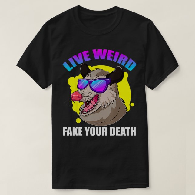 Live Weird Fake Your Death Opossum Possum Men Wome T-Shirt (Design Front)