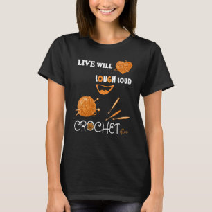 Live Well Laugh Loud Crochet Often Crocheting T-Shirt